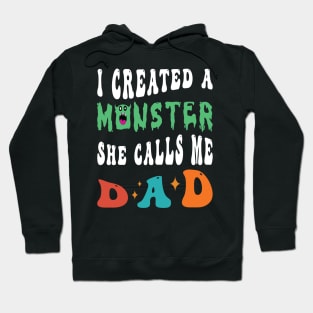 I Created A Monster She Calls Me Dad Hoodie